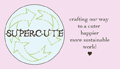 Supercute - crafting our way to a cuter, happier, more sustainable world